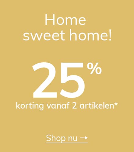 Home Sweet Home: 25% korting vanaf 2 artikelen*